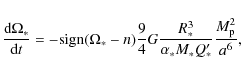 \begin{displaymath}
\frac{{\rm d}\Omega_\ast}{{\rm d}t} = -{\rm sign}(\Omega_\as...
...R_\ast^3}{\alpha_\ast M_\ast Q_\ast'} \frac{M_{\rm p}^2}{a^6},
\end{displaymath}
