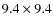 $9.4\times 9.4$