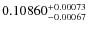 $ 0.10860^{\rm + 0.00073}_{- 0.00067} $