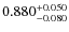 $ 0.880^{\rm + 0.050 }_{- 0.080}$