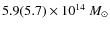 $5.9 (5.7) \times 10^{14} ~
M_{\odot}$
