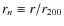$r_n \equiv r/r_{200}$