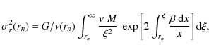 \begin{displaymath}\sigma_r^2(r_n) = G/\nu(r_n) \int_{r_n}^{\infty}
\frac{\nu ~...
...nt_{r_n}^{\xi} \frac{\beta
~ {\rm d}x}{x}\right] {\rm d} \xi,
\end{displaymath}