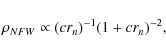 \begin{displaymath}\rho_{NFW} \propto (c r_n)^{-1} (1 + c r_n)^{-2},
\end{displaymath}