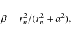 \begin{displaymath}\beta = r_n^2/(r_n^2+a^2),
\end{displaymath}