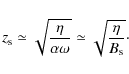 \begin{displaymath}z_{\rm s} \simeq \sqrt {\frac{\eta}{\alpha \omega}} \simeq \sqrt { \frac {\eta} {B_{\rm s}} } \cdot
\end{displaymath}
