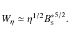 \begin{displaymath}W_\eta \simeq \eta^{1/2} {B_{\rm s}^*}^{5/2}.
\end{displaymath}