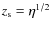 $ z_{\rm s} = \eta ^{1/2}$