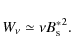 \begin{displaymath}W_\nu \simeq \nu {B_{\rm s} ^*}^2.
\end{displaymath}