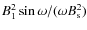 $ B_1^2 \sin \omega/ (\omega B_{\rm s}^2) $