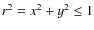 $ r^2 = x^2 +y^2 \le 1 $