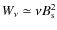 $ W_\nu \simeq \nu B_{\rm s} ^2 $