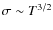 $\sigma \sim T^{3/2}$