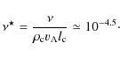 \begin{displaymath}\nu^{\star} = \frac {\nu} {\rho_{\rm c} v_{\rm A} l_{\rm c}} \simeq 10^{-4.5}\cdot
\end{displaymath}