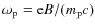 $\omega_{\rm p} = {\rm e} B / (m_{\rm p} c)$