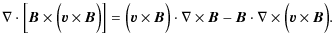 $\displaystyle \nabla \cdot \Big[{\vec B} \times \Big({\vec v} \times {\vec B}\B...
...imes \vec B} - {\vec B} \cdot \nabla \times \Big({\vec v} \times {\vec B}\Big).$