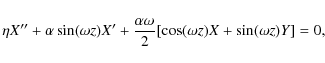 \begin{displaymath}\eta X'' + \alpha \sin(\omega z) X' + {\alpha \omega \over 2}[
\cos(\omega z) X + \sin(\omega z) Y] = 0,
\end{displaymath}