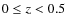 $ 0 \le z < 0.5 $