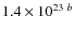 $1.4\times 10^{23~ b}$