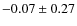 $-0.07\pm0.27$