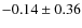 $-0.14\pm0.36$