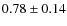 $0.78\pm0.14$