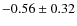 $-0.56\pm0.32$