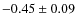 $-0.45\pm0.09$