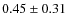 $0.45\pm0.31$