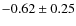 $-0.62\pm0.25$