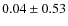 $0.04\pm0.53$