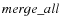 $merge\_all$
