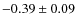 $-0.39\pm0.09$