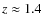 $z\approx1.4$