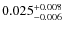 $\rm0.025^{+0.008}_{-0.006}$