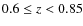$0.6 \leq z < 0.85$