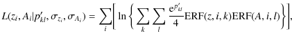 $\displaystyle L(z_{i},A_{i}\vert p^{\prime}_{kl},\sigma_{z_{i}},\sigma_{A_{i}})...
...m_l \frac{{\rm e}^{p'_{kl}}}{4}{\rm ERF}(z,i,k){\rm ERF}(A,i,l)
\bigg\}\biggr],$