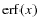 ${\rm erf}(x)$
