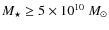 $M_{\star } \geq 5 \times 10^{10}\ M_{\odot }$