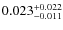 $\rm0.023^{+0.022}_{-0.011}$
