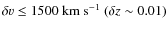 $\delta v \leq 1500\ {\rm km\ s}^{-1}\ (\delta z \sim 0.01)$