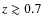$z
\gtrsim 0.7$