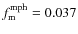 $f_{\rm m}^{\rm mph} = 0.037$