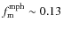 $f_{\rm m}^{\rm mph} \sim 0.13$