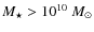 $M_{\star } > 10^{10}\ M_{\odot }$