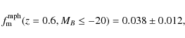 \begin{displaymath}f_{\rm m}^{\rm mph}(z = 0.6, M_B \leq -20) = 0.038 \pm 0.012,
\end{displaymath}