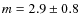 $m = 2.9 \pm 0.8$