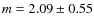 $m = 2.09 \pm 0.55$