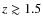 $z \gtrsim 1.5$
