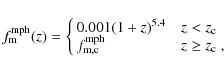 \begin{displaymath}f_{\rm m}^{\rm mph}(z) = \cases{0.001(1+z)^{5.4} & $z < z_{\rm c}$\space \cr
f_{\rm m,c}^{\rm mph} & $z \geq z_{\rm c}$ ,}
\end{displaymath}